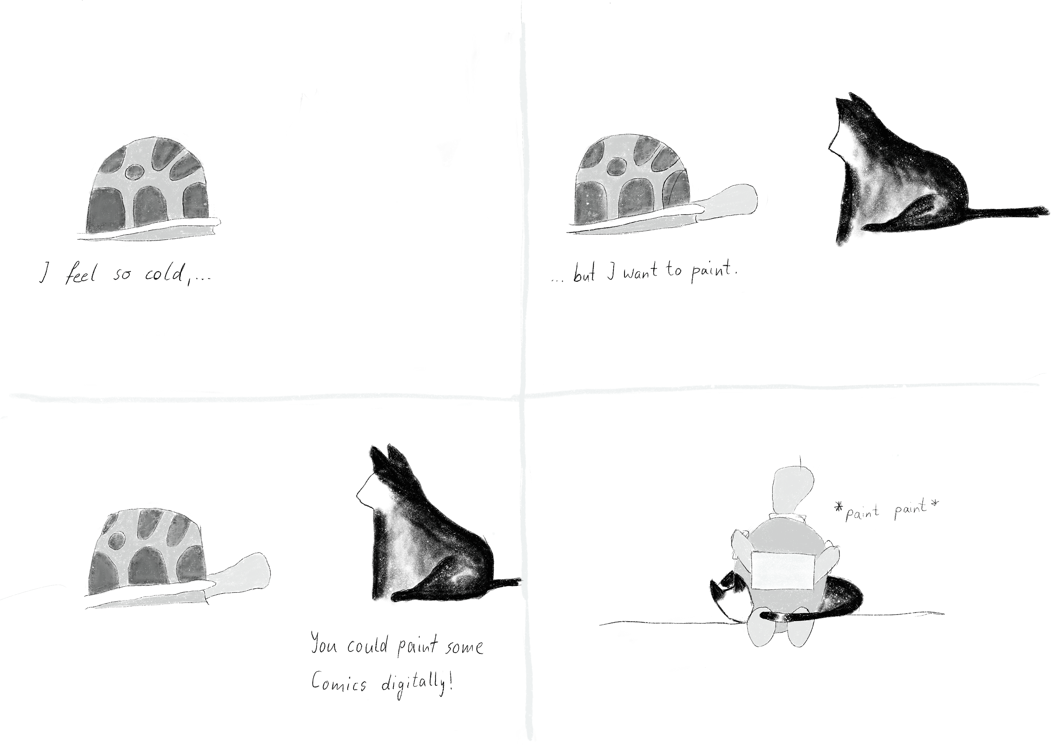 1st panel: Turtle retracted in their shell: »I feel so cold, ...«
2nd: Turtle's head poking out, cat next to them. Turtle: »... but I want to paint.«
3rd: Cat: »You could paint some compics digitally!«
4th: Turtle sitting upright, painting on a tablet computer. Cat snuggling around sitting turtle. *paint paint*